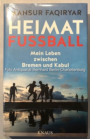 Heimat Fussball. Mein Leben zwischen Bremen und Kabul