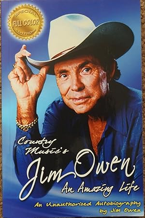 Country Music's Jim Owen An Amazing Life : An Unauthorized Autobiography