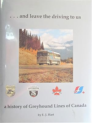 .And Leave the Driving to Us. a History of Greyhound Lines of Canada