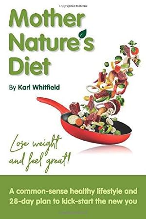 Seller image for Mother Nature's Diet: Your healthy lifestyle guide, packed with handy tips including exercise plans and wholefoods meal plans for weight loss. for sale by WeBuyBooks