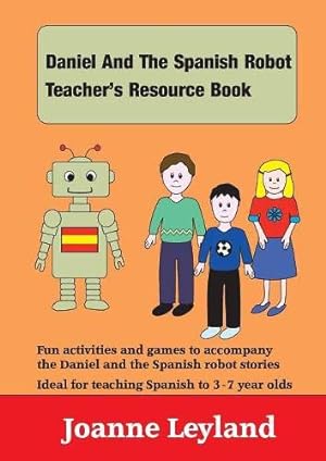 Bild des Verkufers fr Daniel And The Spanish Robot Teacher's Resource Book: Fun activities and games to accompany the Daniel and the Spanish robot stories (4) zum Verkauf von WeBuyBooks