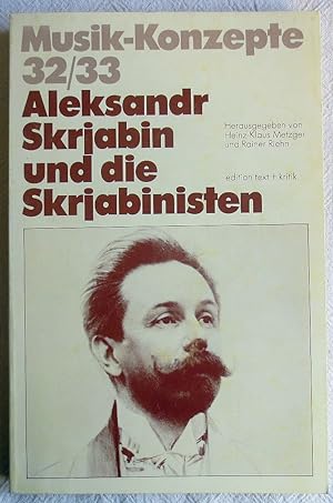 Aleksandr Skrjabin und die Skrjabinisten : Musik-Konzepte ; 32/33