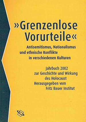 Bild des Verkufers fr Grenzenlose Vorurteile. Antisemitismus, ethnische Konflikte und Nationalismus in verschiedenen Kulturen. Jahrbuch 2002 zur Geschichte und Wirkung des Holocaust. zum Verkauf von Antiquariat Bernhardt