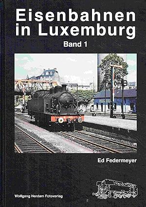 Seller image for Eisenbahnen in Luxemburg - Band 1 (Eisenbahn- /Verkehrsgeschichte). for sale by Antiquariat Bernhardt