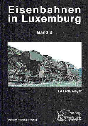 Eisenbahnen in Luxemburg. Band 2: Dampflokomotiven (Eisenbahn- /Verkehrsgeschichte).