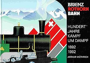 Bild des Verkufers fr Hundert Jahre Kampf um Dampf 1892-1992: 100 Jahre Brienz Rothorn Bahn. zum Verkauf von Antiquariat Bernhardt