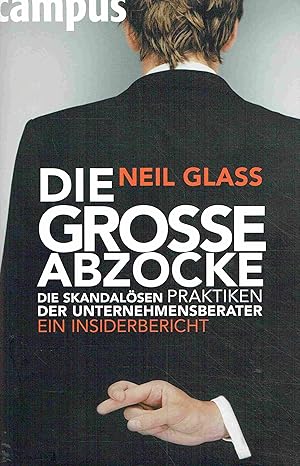Seller image for Die groe Abzocke: Die skandalsen Praktiken der Unternehmensberater. for sale by Antiquariat Bernhardt