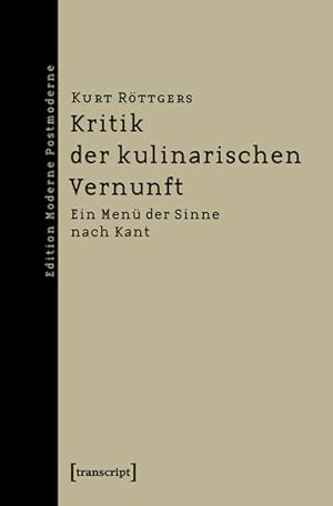 Bild des Verkufers fr Kritik der kulinarischen Vernunft: Ein Men der Sinne nach Kant (Edition Moderne Postmoderne) zum Verkauf von Gerald Wollermann