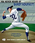 You Never Heard of Sandy Koufax?!