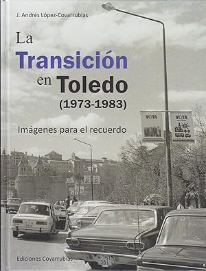 Imagen del vendedor de La transicin en Toledo, 1973-1983 : imgenes para el recuerdo a la venta por Bcher bei den 7 Bergen