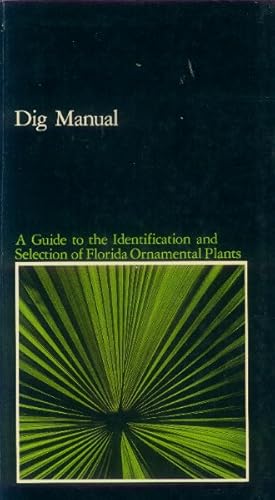 Imagen del vendedor de Dig Manual: A Guide to the Identification and Selection of Florida Ornamental Plants a la venta por Paperback Recycler