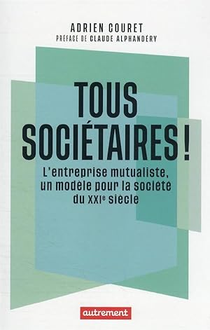 tous sociétaires ! l'entreprise mutualiste, un modele pour la société du XXIe siècle