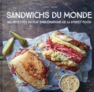 sandwichs du monde : 100 recettes du plat emblématique de la street food