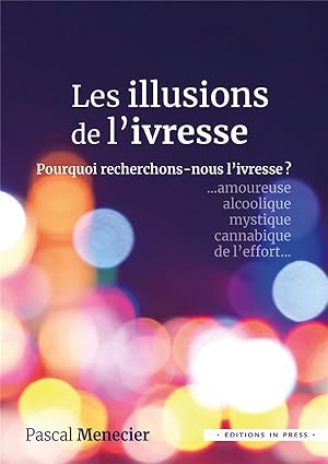 Image du vendeur pour les illusions de l'ivresse : pourquoi recherchons-nous l'ivresse ? mis en vente par Chapitre.com : livres et presse ancienne