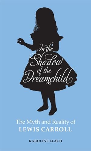Immagine del venditore per In the Shadow of the Dreamchild : The Myth and Reality of Lewis Carroll venduto da GreatBookPricesUK