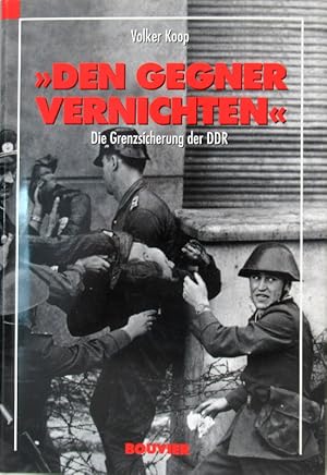 Bild des Verkufers fr Den Gegner vernichten Die Grenzsicherung der DDR. zum Verkauf von Antiquariat Richart Kulbach