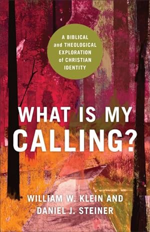 Seller image for What Is My Calling? : A Biblical and Theological Exploration of Christian Identity for sale by GreatBookPricesUK