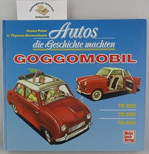 Autos, die Geschichte machten - Goggomobil : [TS 250, TS 300, TS 400]. Hanns-Peter von Thyssen-Bo...