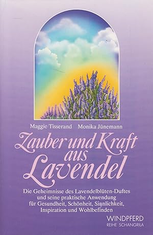 Bild des Verkufers fr Zauber und Kraft aus Lavendel Die Geheimnisse des Lavendelblten-Duftes und seine praktische Anwendung zum Verkauf von Leipziger Antiquariat