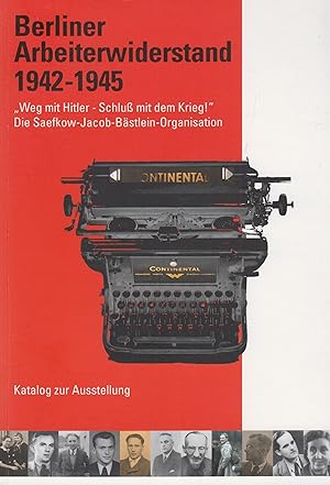 Bild des Verkufers fr Berliner Arbeiterwiderstand 1942-1945 "Weg mit Hitler - Schlu mit dem Krieg!" Die Saefkow-Jacob-Bstlein-Organisation zum Verkauf von Leipziger Antiquariat