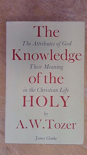 Seller image for The Knowledge of the Holy - The Attributes of God: Their Meaning in the Christian Life for sale by Book Aid Charitable Trust