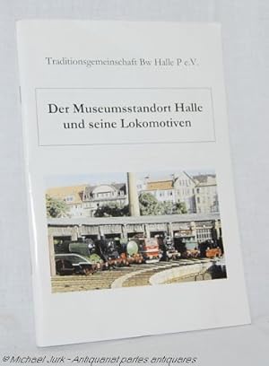 Bild des Verkufers fr Der Museumsstandort Halle und seine Lokomotiven. Traditionsgemeinschaft Bw Halle P e.V. (Hrsg.) zum Verkauf von Antiquariat partes antiquares