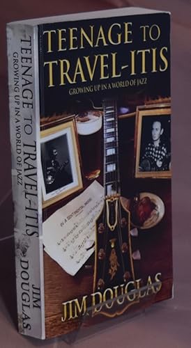 Bild des Verkufers fr Teenage to Travel-itis. Growing Up in a World of Jazz. Signed by Author. zum Verkauf von Libris Books