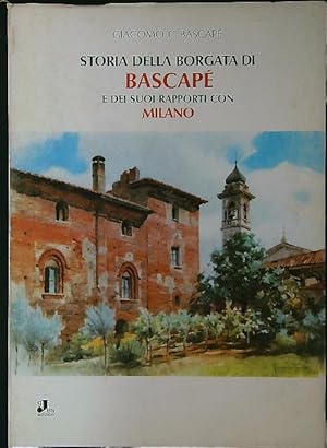 Bild des Verkufers fr Storia della borgata di Bascape' e dei suoi rapporti con Milano zum Verkauf von Librodifaccia