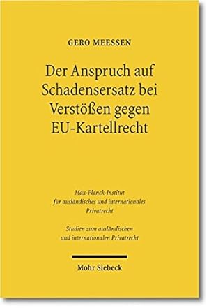 Der Anspruch auf Schadensersatz bei Verstößen gegen EU-Kartellrecht - Konturen eines Europäischen...