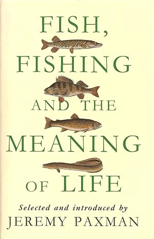Immagine del venditore per FISH, FISHING AND THE MEANING OF LIFE. By Jeremy Paxman. venduto da Coch-y-Bonddu Books Ltd