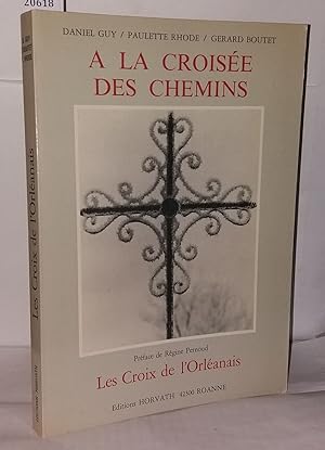 Image du vendeur pour A La Croise Des Chemins: Les Croix De L'orlanais mis en vente par Librairie Albert-Etienne