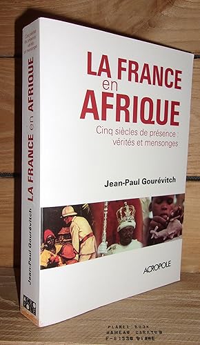 Image du vendeur pour LA FRANCE EN AFRIQUE : Cinq Sicles De Prsence - Vrits et Mensonges mis en vente par Planet's books