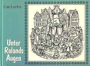 Imagen del vendedor de Unter Rolands Augen - Die bremischen Anekdoten anderer Teil; Mit Zeichnungen von Heinz Fuchs - Die vorstehenden Anekdoten wurden aus smtlichen frherern Bchern von Karl Lerbs, insbesondere den Bnden "Der lachende Roland" zur Ergnzung der Sammlung "Hinter Rolands Rcken" ausgewhlt und zusammengestellt von Werner Wien a la venta por Walter Gottfried