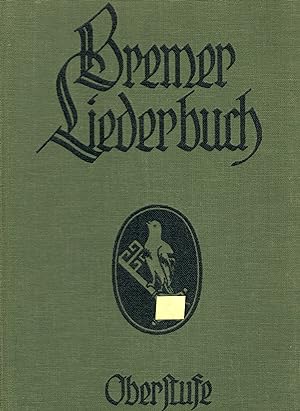 Bremer Liederbuch - Oberstufe (7.- 8. Schuljahr); Texte und Noten - Im Auftrage des Kreisobmannes...