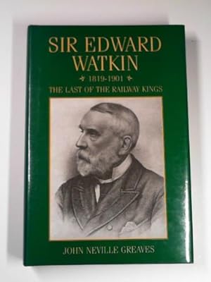 Seller image for Sir Edward Watkin: the last of the railway kings for sale by Cotswold Internet Books