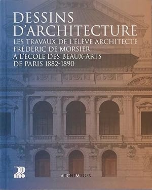 Image du vendeur pour Dessins d'architecture: Les travaux de l'lve architecte Frdric de Morsier  l'Ecole des Beaux-Arts de Paris 1882-1890 mis en vente par Trevian Books