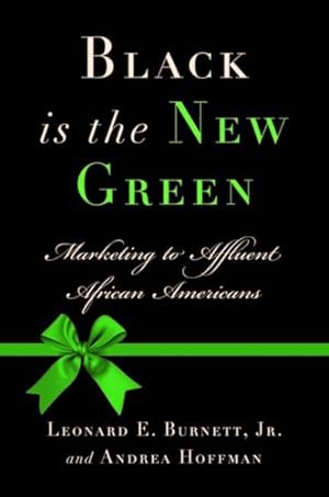 Seller image for Black Is the New Green : Marketing to Affluent African Americans for sale by GreatBookPricesUK