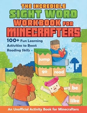 Bild des Verkufers fr Incredible Sight Word Workbook for Minecrafters : 100+ Fun Learning Activities to Boost Reading Skills?an Unofficial Activity Book for Minecrafters zum Verkauf von GreatBookPrices