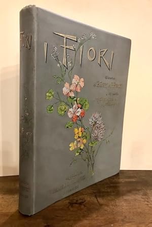 Imagen del vendedor de I fiori. Quaranta tavole originali di Tito Chelazzi e Arnaldo Ferraguti riprodotte in cromolitografia. Con testo illustrativo di Pietro Gori per la storia, letteratura e variet e Angelo Pucci per la coltivazione e la riproduzione a la venta por Libreria Ex Libris ALAI-ILAB/LILA member