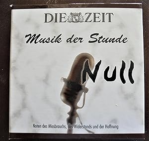 Musik der Stunde Null: Die Zeit; 3 CD`s, Noten des Missbrauchs, des Widerstands und der Hoffnung