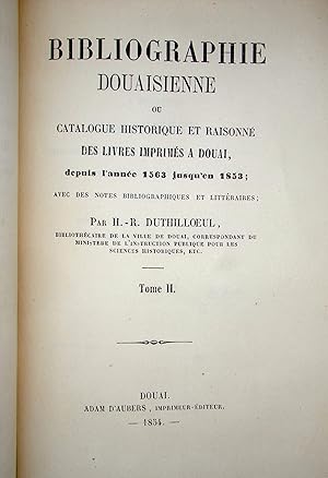 Bibliographie douaisienne, ou Catalogue historique et raisonné des livres imprimés à Douai depuis...