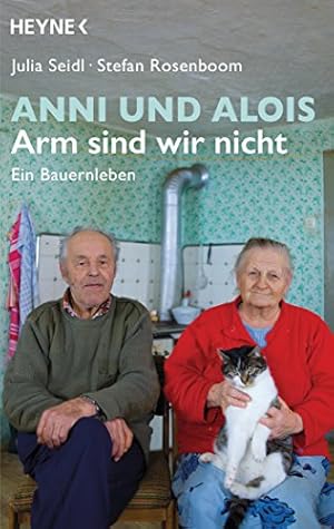 Anni und Alois - arm sind wir nicht: Ein Bauernleben.