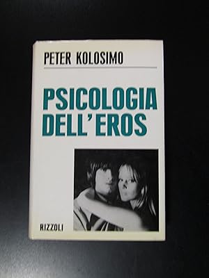 Kolosimo Peter. Psicologia dell'eros. Rizzoli 1967 - I.