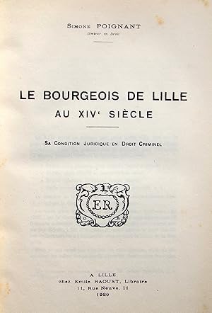 Le Bourgeois de Lille au XIVe siècle. Sa condition juridique en droit criminel.