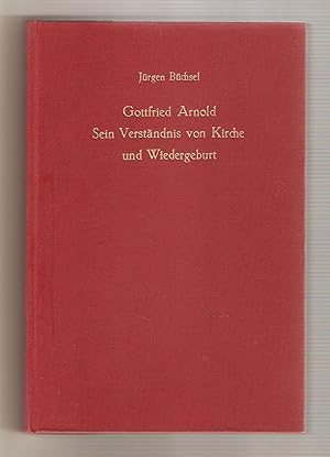 Gottfried Arnold - Sein Verständnis von Kirche und Wiedergeburt