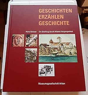 Geschichten erzählen Geschichte. Ein Streifzug durch Arbons Vergangenheit (signierte Ausgabe)