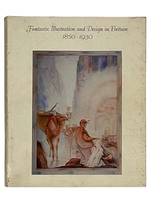 Seller image for Fantastic Illustration and Design in Britain 1850-1930 for sale by Yesterday's Muse, ABAA, ILAB, IOBA