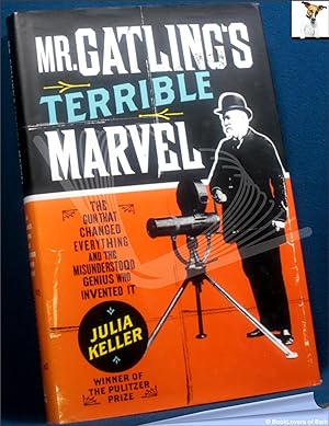 Imagen del vendedor de Mr. Gatling's Terrible Marvel: The Gun That Changed Everything and the Misunderstood Genius Who Invented It a la venta por BookLovers of Bath