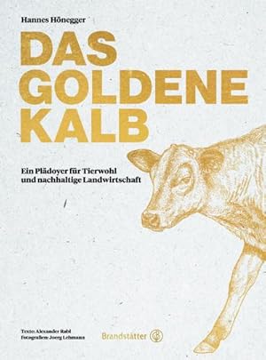 Seller image for Das goldene Kalb : Ein Pldoyer fr Tierwohl und nachhaltige Landwirtschaft for sale by AHA-BUCH GmbH