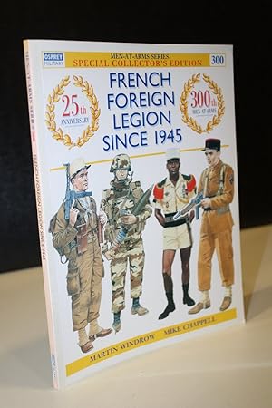 French Foreign Legion since 1945.- Windrow, Martin. ; Chappell, Mike.